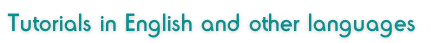 Online tutorials Online tutorials in English and other languages